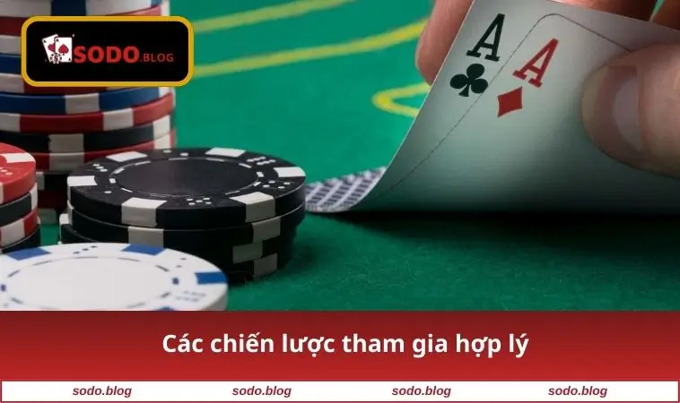Cách Chơi Poker - Bí Quyết Thắng Lớn Dành Cho Người Mới 2 Các chiến lược tham gia hợp lý