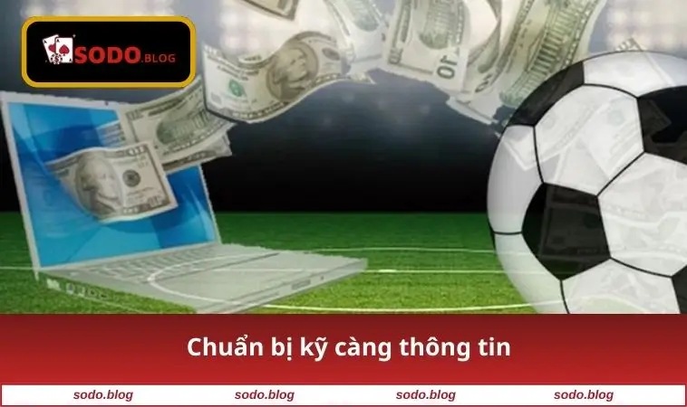 Chuẩn bị kỹ càng thông tin