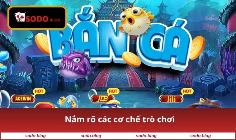 Nắm rõ các cơ chế trò chơi