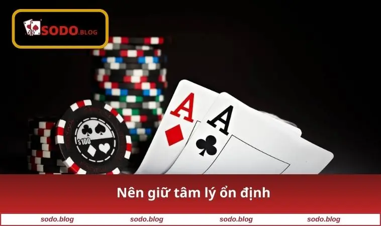 Cách Chơi Poker - Bí Quyết Thắng Lớn Dành Cho Người Mới 3 Nên giữ tâm lý ổn định
