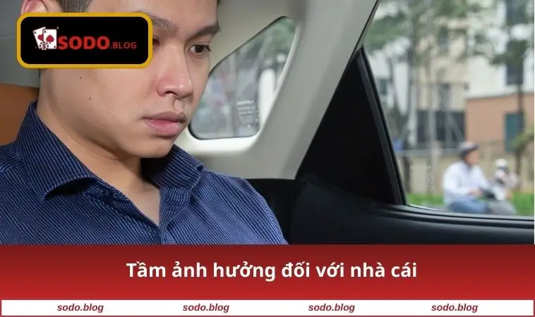 Tầm ảnh hưởng đối với nhà cái